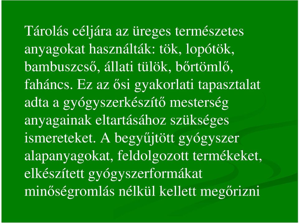 Ez az ısi gyakorlati tapasztalat adta a gyógyszerkészítı mesterség anyagainak eltartásához