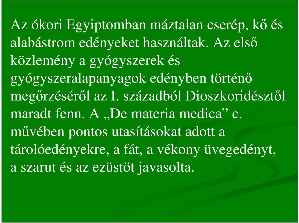 az I. századból Dioszkoridésztıl maradt fenn. A De materia medica c.