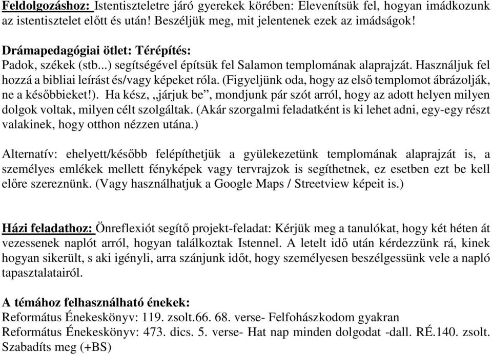 (Figyeljünk oda, hogy az első templomot ábrázolják, ne a későbbieket!). Ha kész, járjuk be, mondjunk pár szót arról, hogy az adott helyen milyen dolgok voltak, milyen célt szolgáltak.