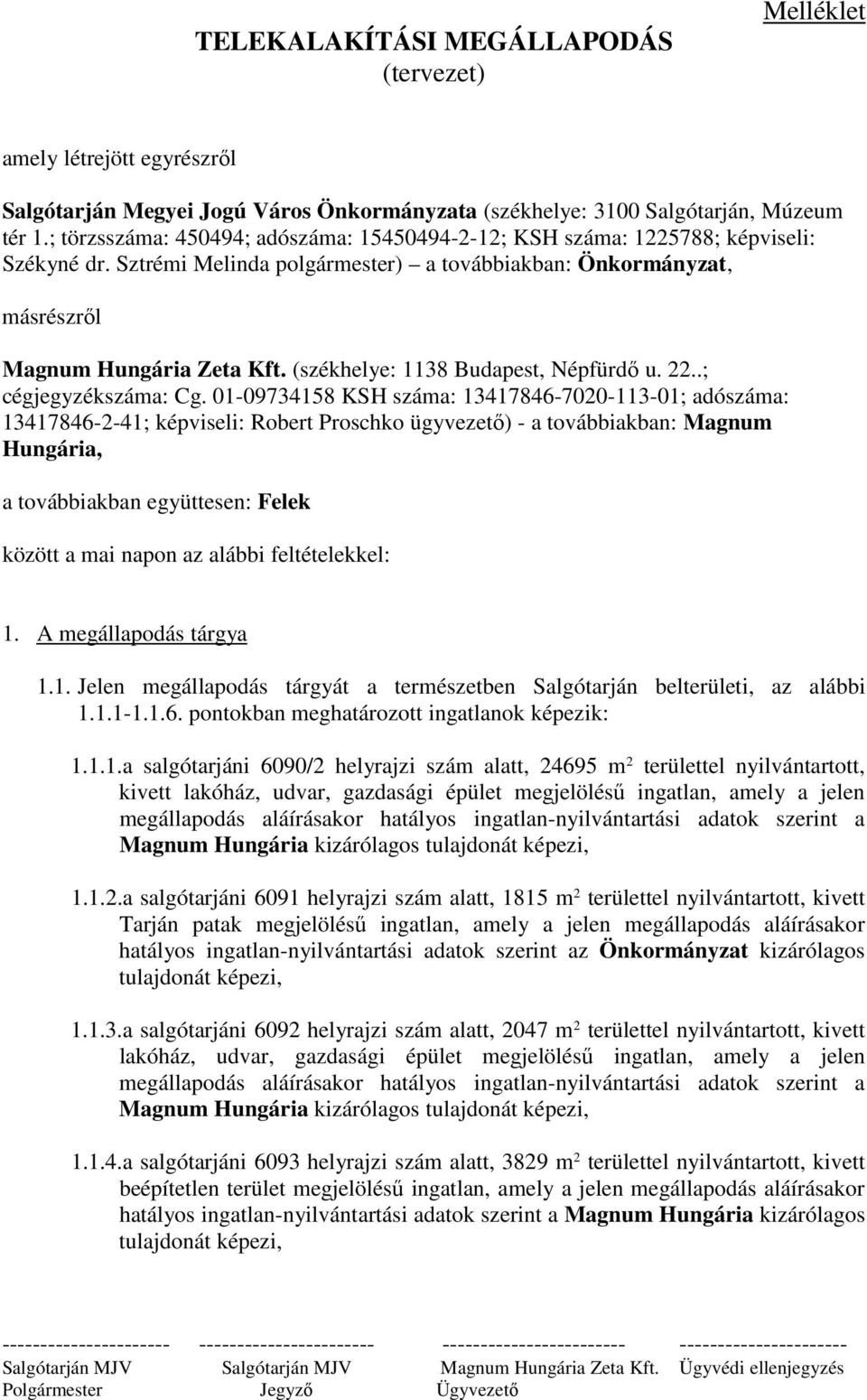 (székhelye: 1138 Budapest, Népfürdı u. 22..; cégjegyzékszáma: Cg.