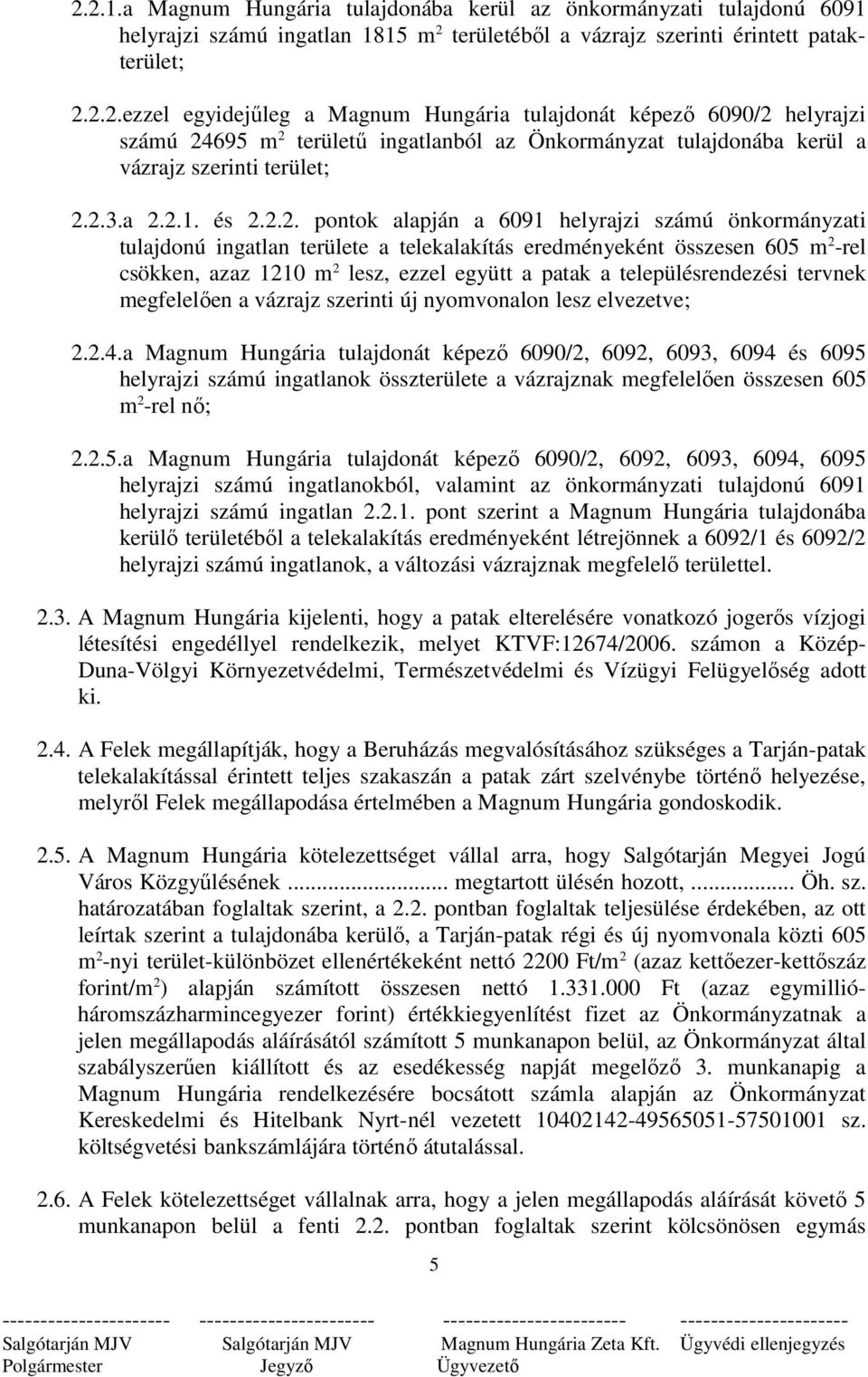 patak a településrendezési tervnek megfelelıen a vázrajz szerinti új nyomvonalon lesz elvezetve; 2.2.4.