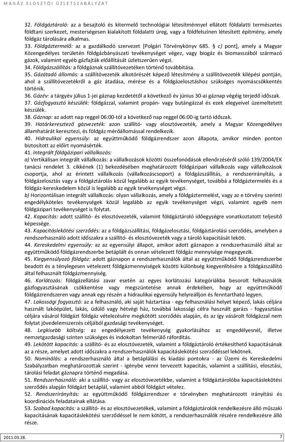 építmény, amely földgáz tárolására alkalmas. 33. Földgáztermelő: az a gazdálkodó szervezet [Polgári Törvénykönyv 685.