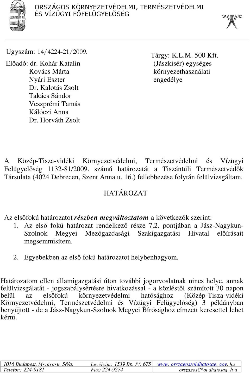 (Jászkisér) egységes környezethasználati engedélye A Közép-Tisza-vidéki Környezetvédelmi, Természetvédelmi és Vízügyi Felügyelıség 1132-81/2009.