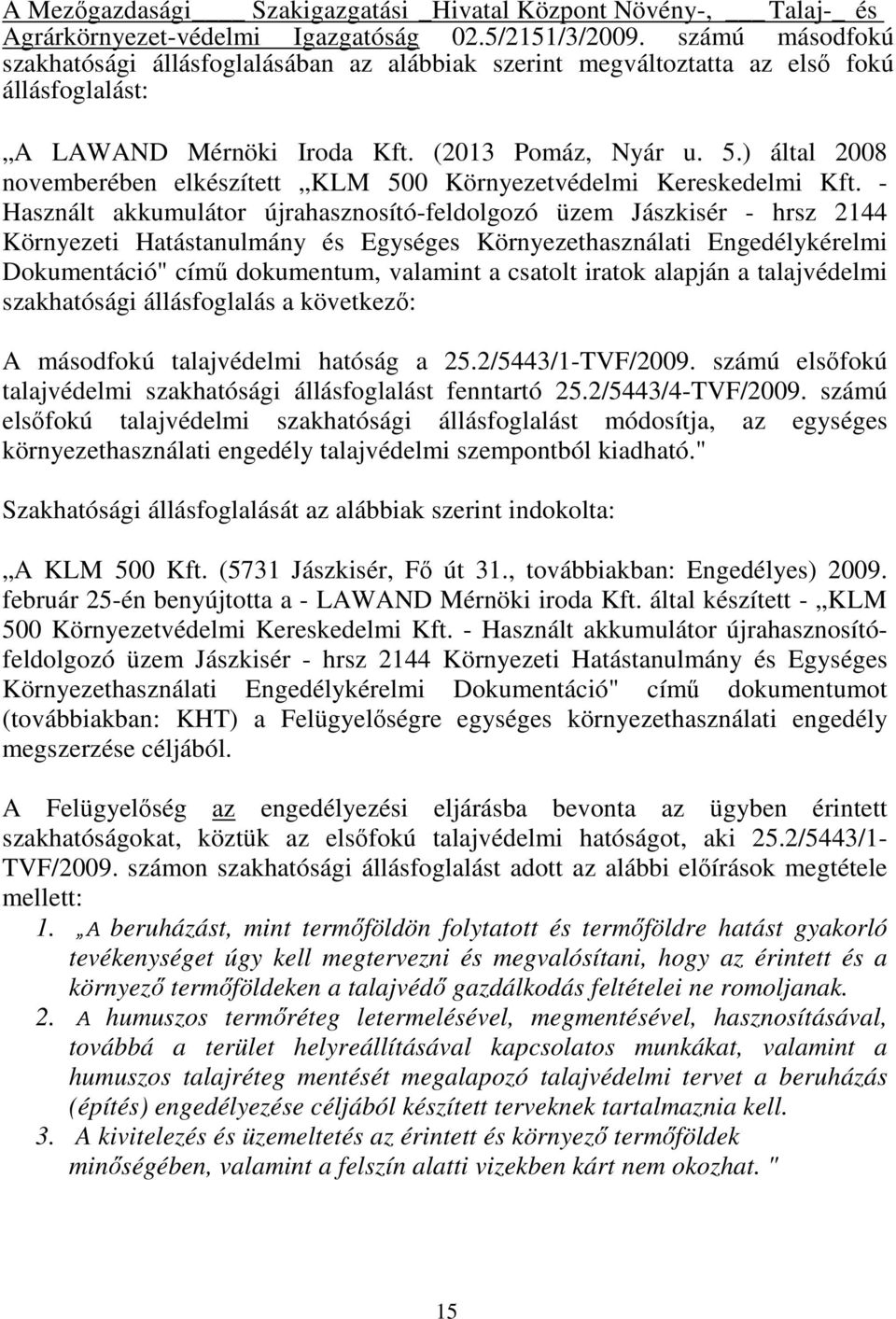 ) által 2008 novemberében elkészített KLM 500 Környezetvédelmi Kereskedelmi Kft.