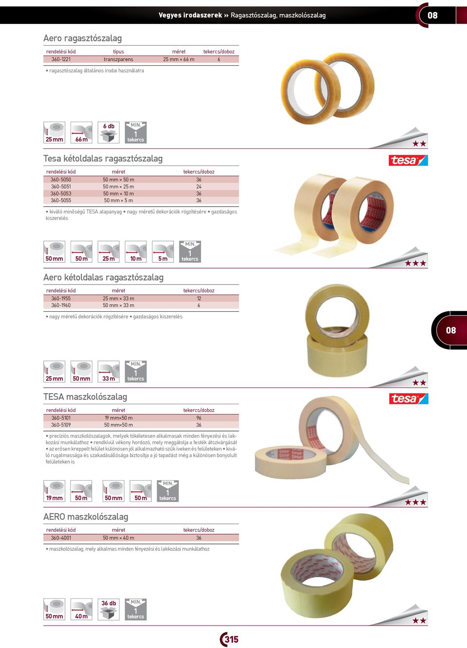 rögzítésére gazdaságos kiszerelés 50 mm 50 m 25 m 0 m 5 m tekercs Aero kétoldalas ragasztószalag méret tekercs/doboz 360-955 25 mm 33 m 2 360-960 50 mm 33 m 6 nagy méretű dekorációk rögzítésére