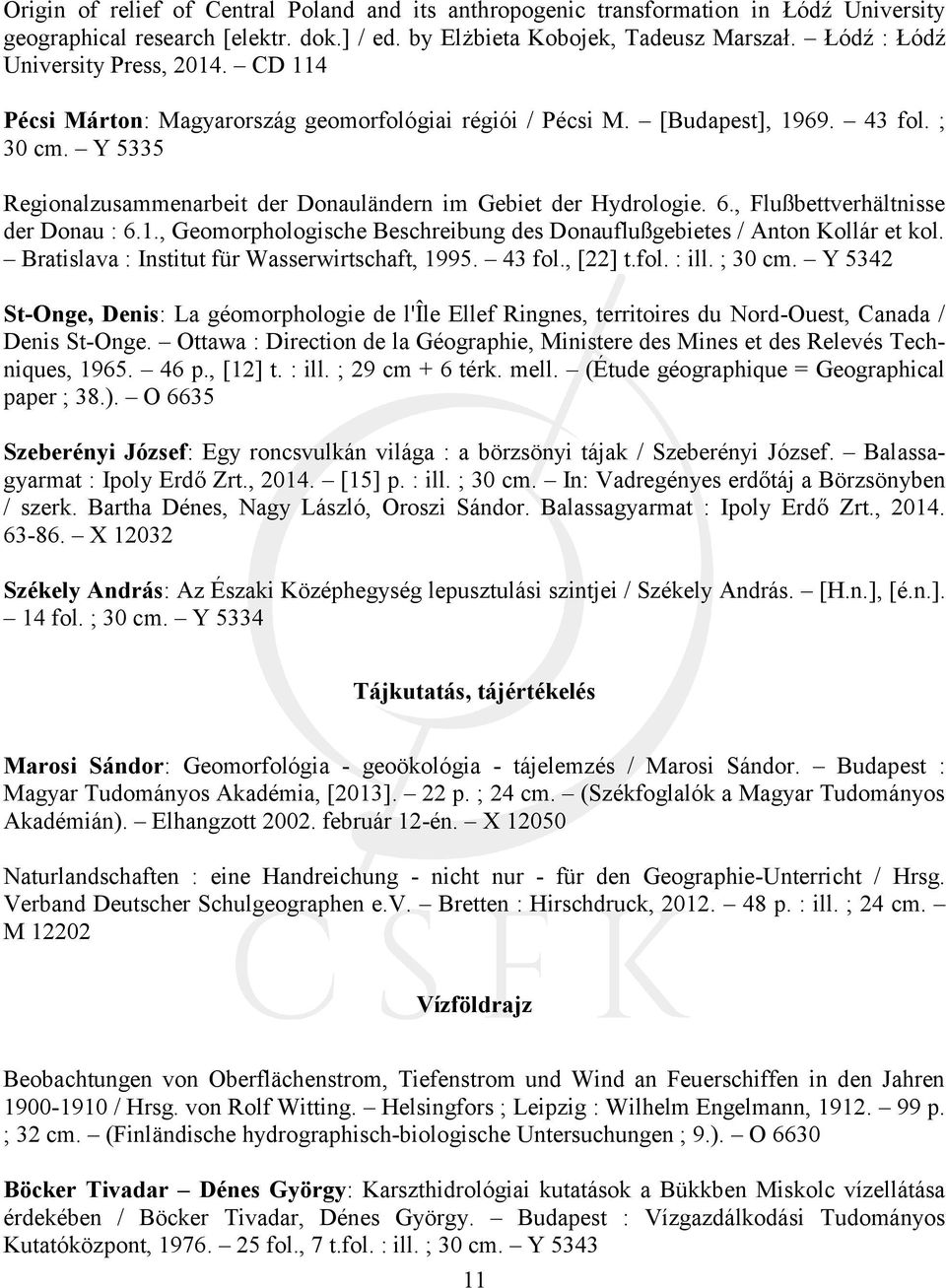 Y 5335 Regionalzusammenarbeit der Donauländern im Gebiet der Hydrologie. 6., Flußbettverhältnisse der Donau : 6.1., Geomorphologische Beschreibung des Donauflußgebietes / Anton Kollár et kol.