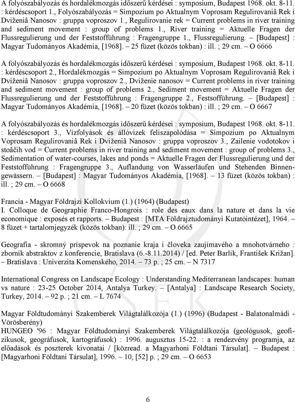 , Regulirovanie rek = Current problems in river training and sediment movement : group of problems 1., River training = Aktuelle Fragen der Flussregulierung und der Feststofführung : Fragengruppe 1.