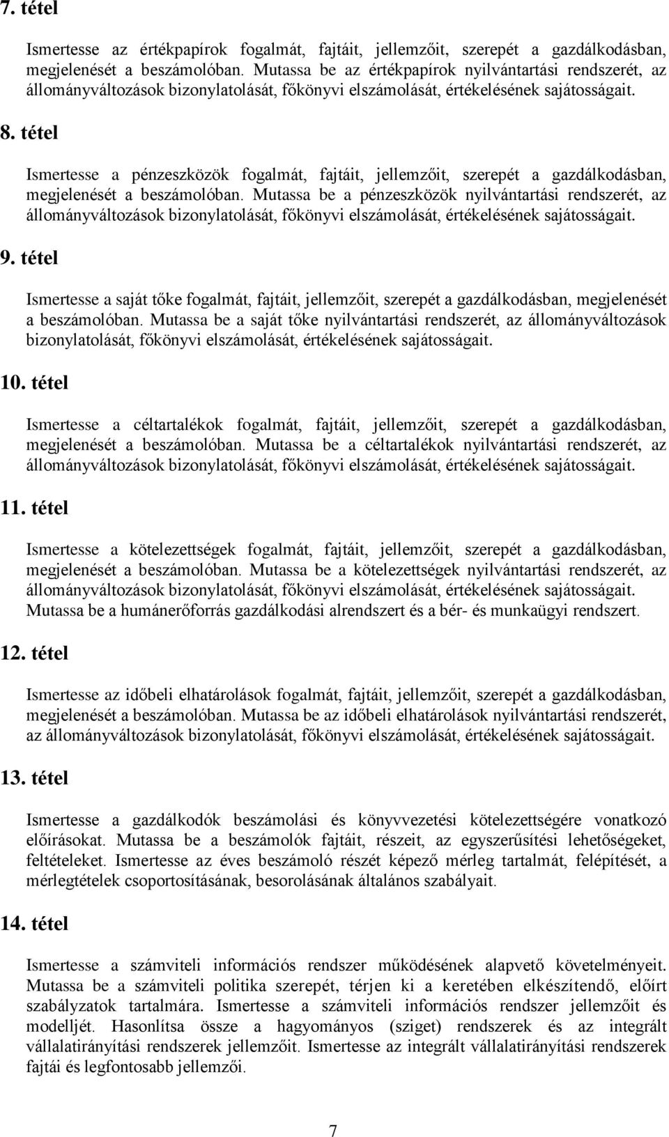 tétel Ismertesse a saját tőke fogalmát, fajtáit, jellemzőit, szerepét a gazdálkodásban, megjelenését a beszámolóban.