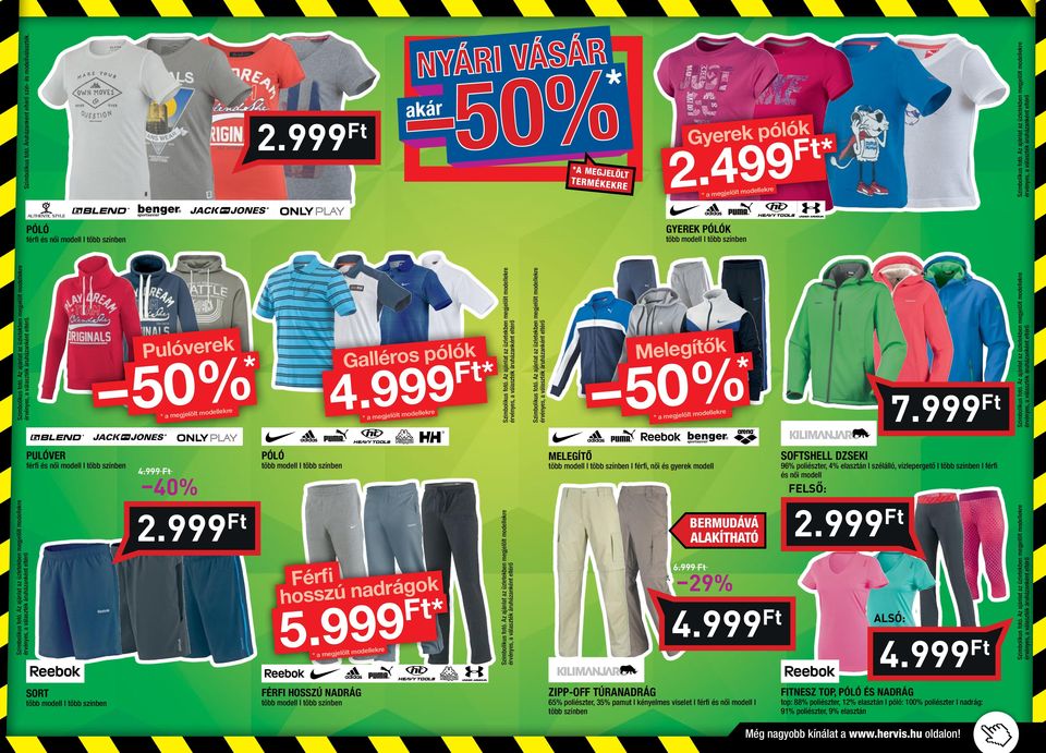 999 Férfi hosszú nadrág 2.999 BERMUDÁVÁ ALAKÍTHATÓ 6.999 4.999 zipp-off túranadrág 65% poliészter, 35% pamut I kényelmes viselet I férfi és női modell I több színben alsó: 4.