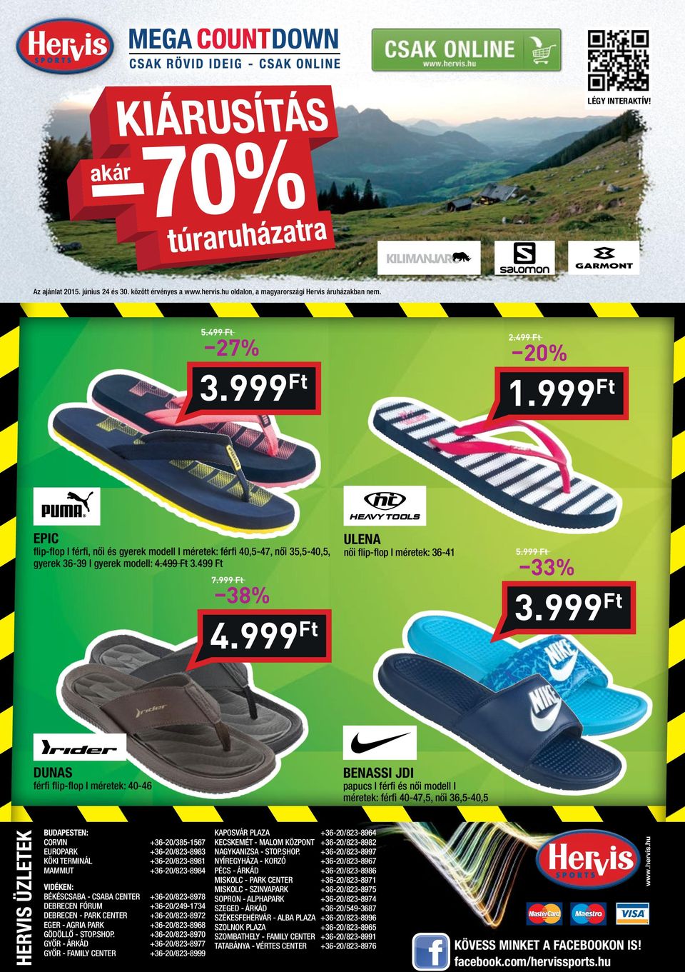 999 38% BUDAPESTEN: corvin europark KÖKI Terminál mammut +36-20/385-1567 +36-20/823-8983 +36-20/823-8981 +36-20/823-8984 VIDÉKEN: BéKéscsaBa - csaba center DeBrecen FÓrum DeBrecen - park center eger