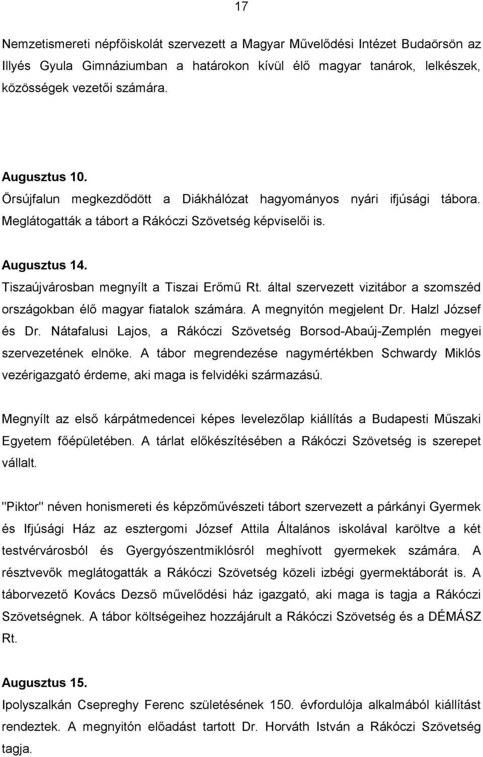 által szervezett vizitábor a szomszéd országokban élő magyar fiatalok számára. A megnyitón megjelent Dr. Halzl József és Dr.