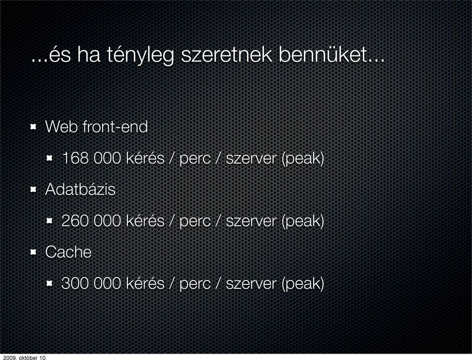 szerver (peak) Adatbázis 260 000 kérés / perc