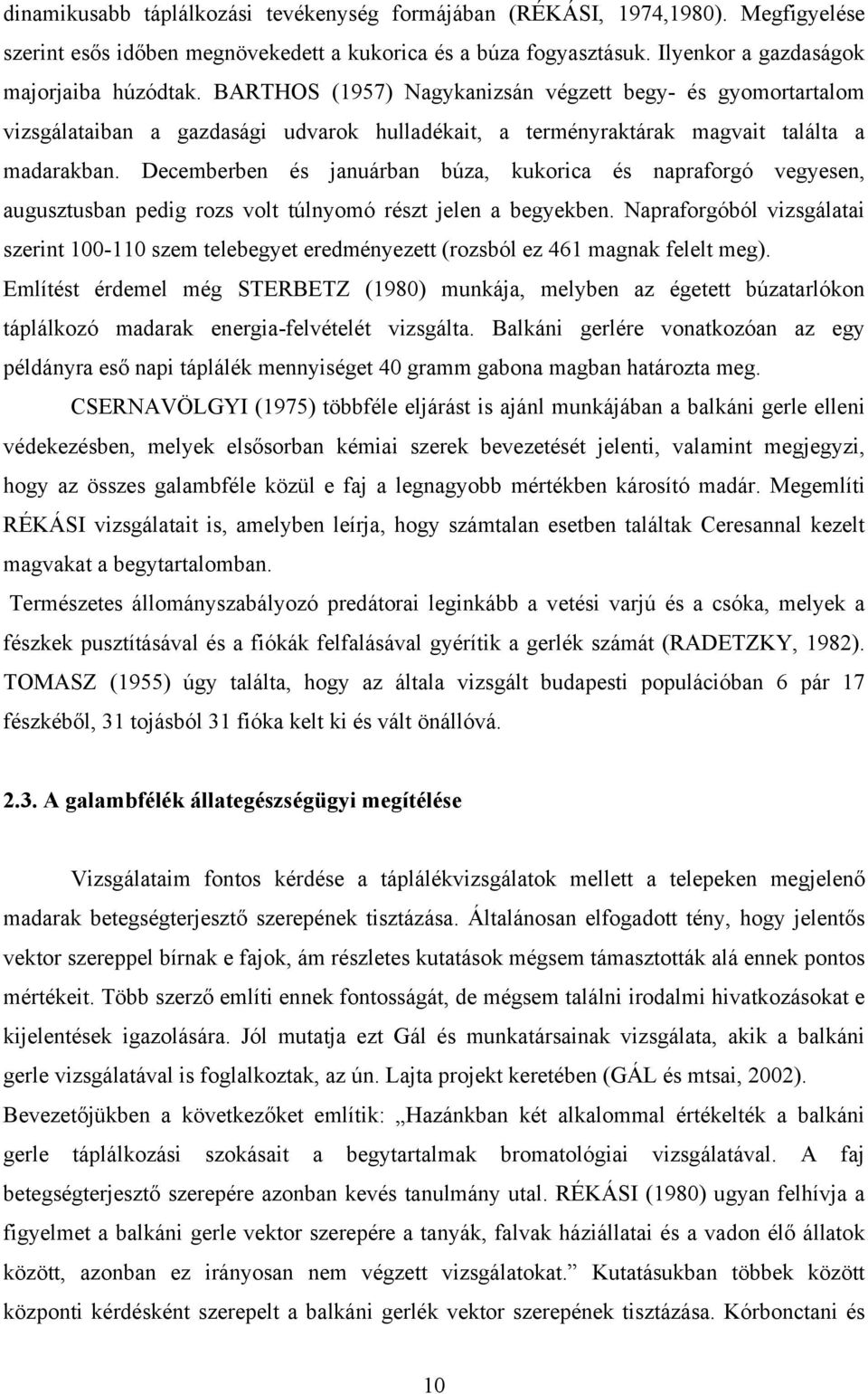 Decemberben és januárban búza, kukorica és napraforgó vegyesen, augusztusban pedig rozs volt túlnyomó részt jelen a begyekben.