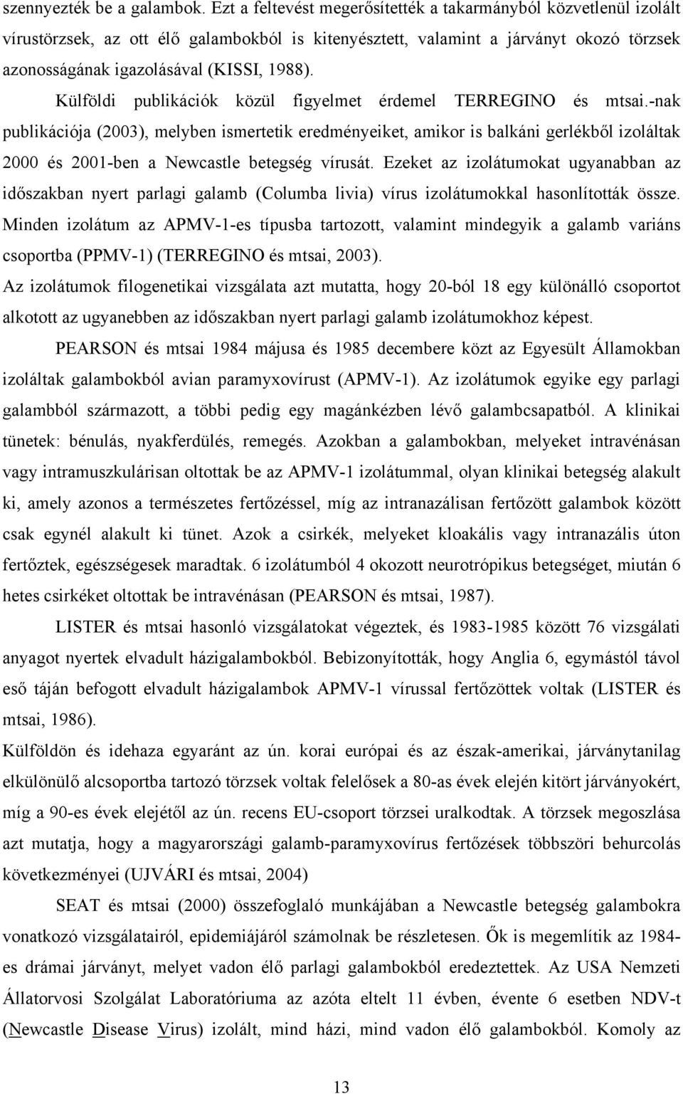 Külföldi publikációk közül figyelmet érdemel TERREGINO és mtsai.