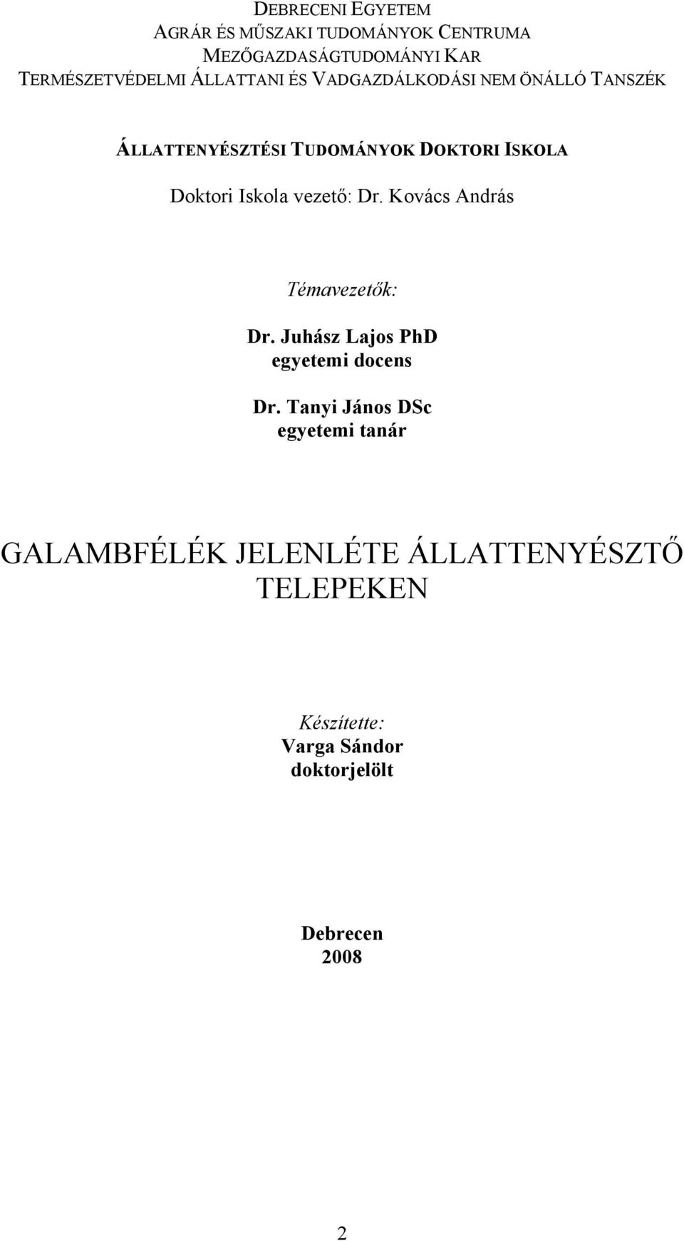 Iskola vezető: Dr. Kovács András Témavezetők: Dr. Juhász Lajos PhD egyetemi docens Dr.