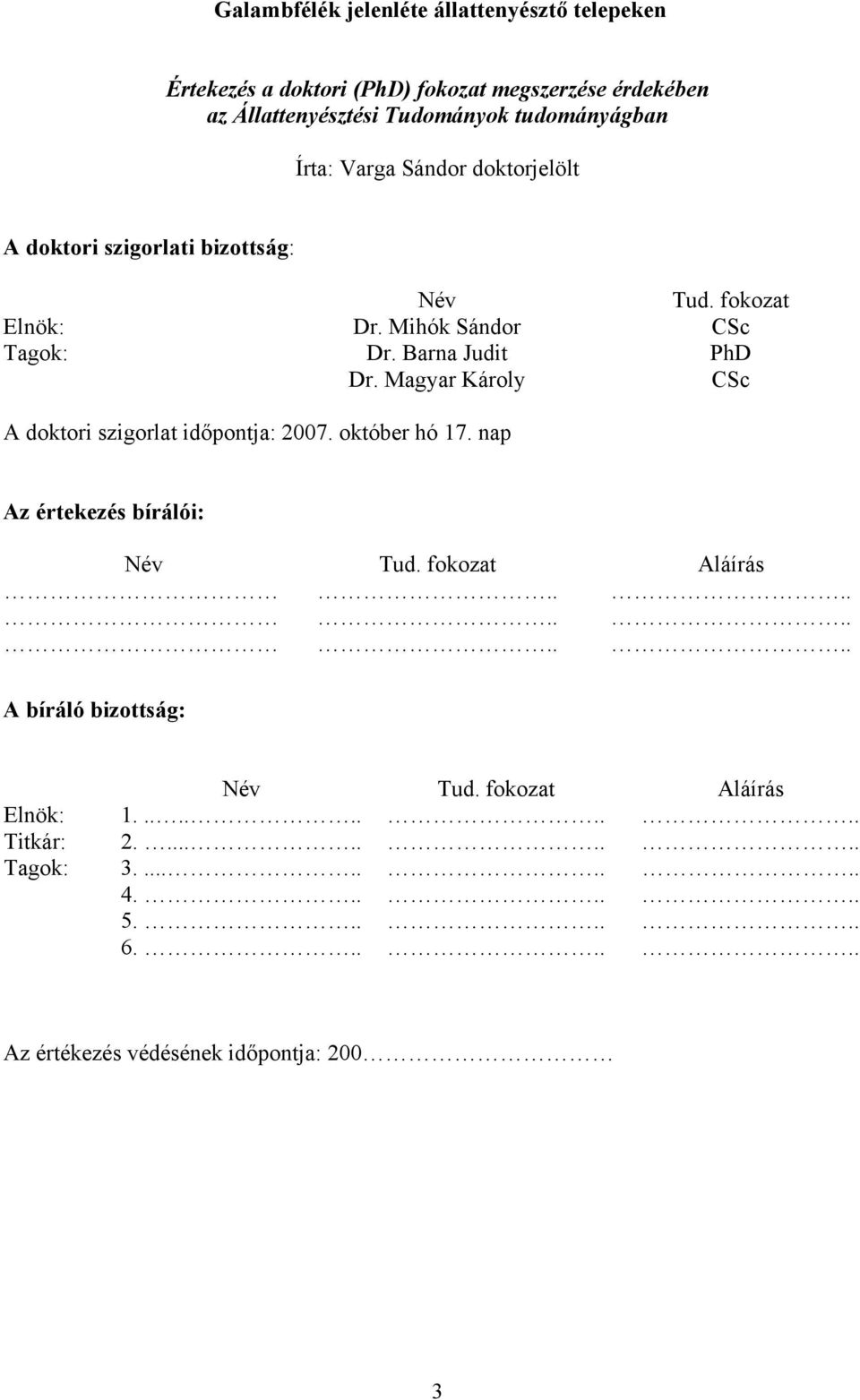 Magyar Károly CSc A doktori szigorlat időpontja: 2007. október hó 17. nap Az értekezés bírálói: Név Tud. fokozat Aláírás.