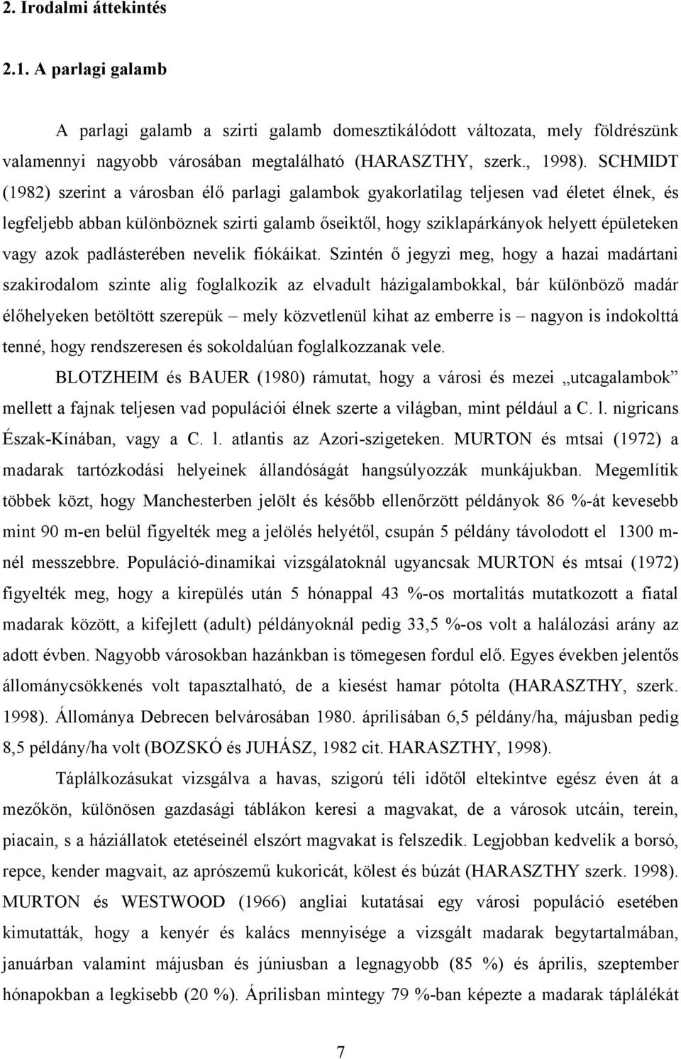azok padlásterében nevelik fiókáikat.