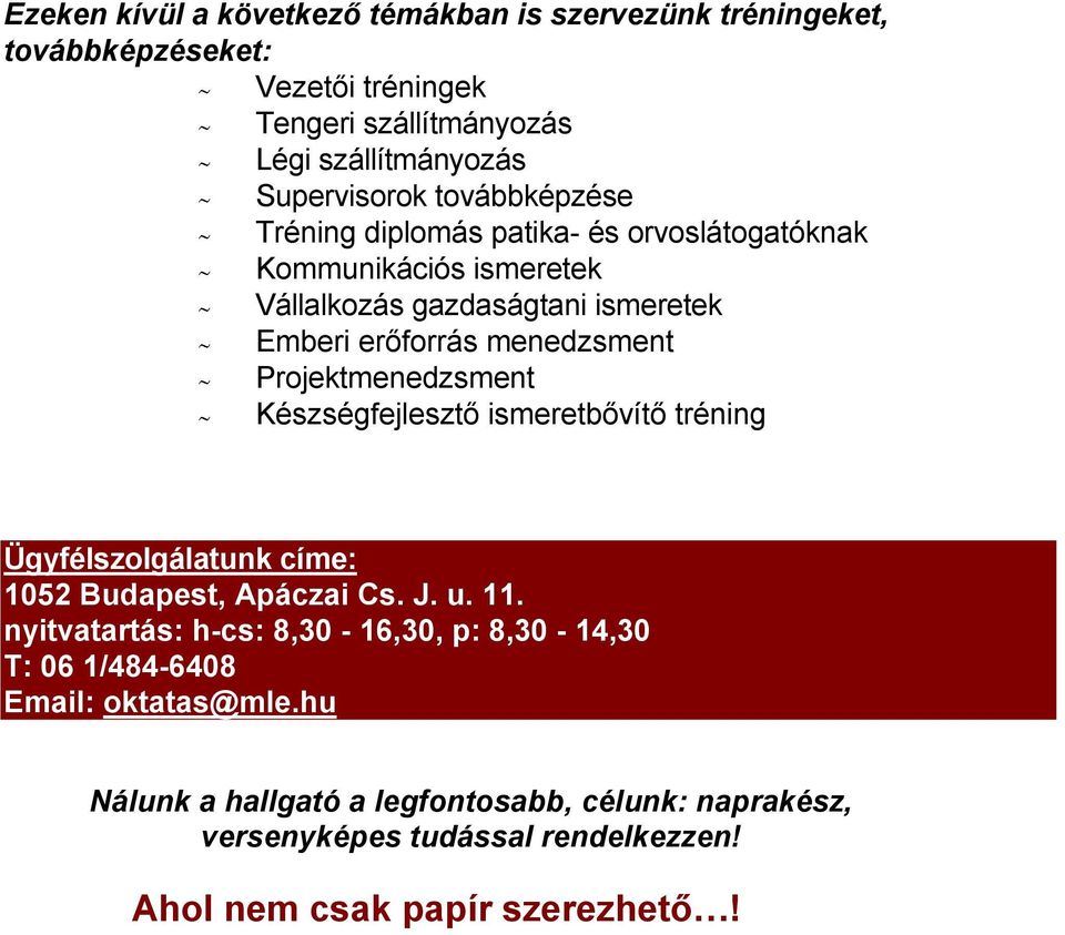Projektmenedzsment Készségfejlesztő ismeretbővítő tréning Ügyfélszolgálatunk címe: 1052 Budapest, Apáczai Cs. J. u. 11.