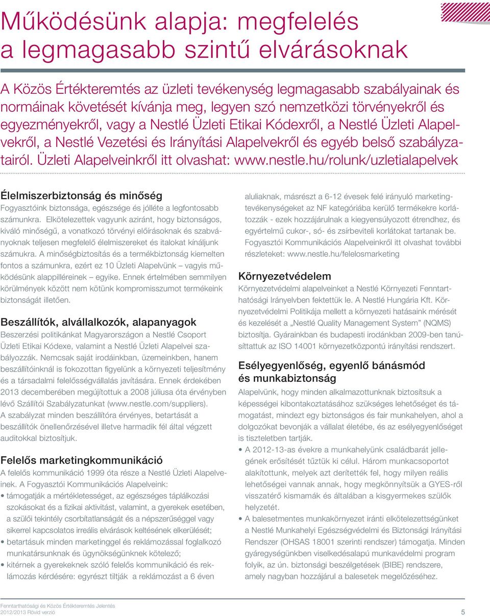 Üzleti Alapelveinkről itt olvashat: www.nestle.hu/rolunk/uzletialapelvek Élelmiszerbiztonság és minőség Fogyasztóink biztonsága, egészsége és jólléte a legfontosabb számunkra.