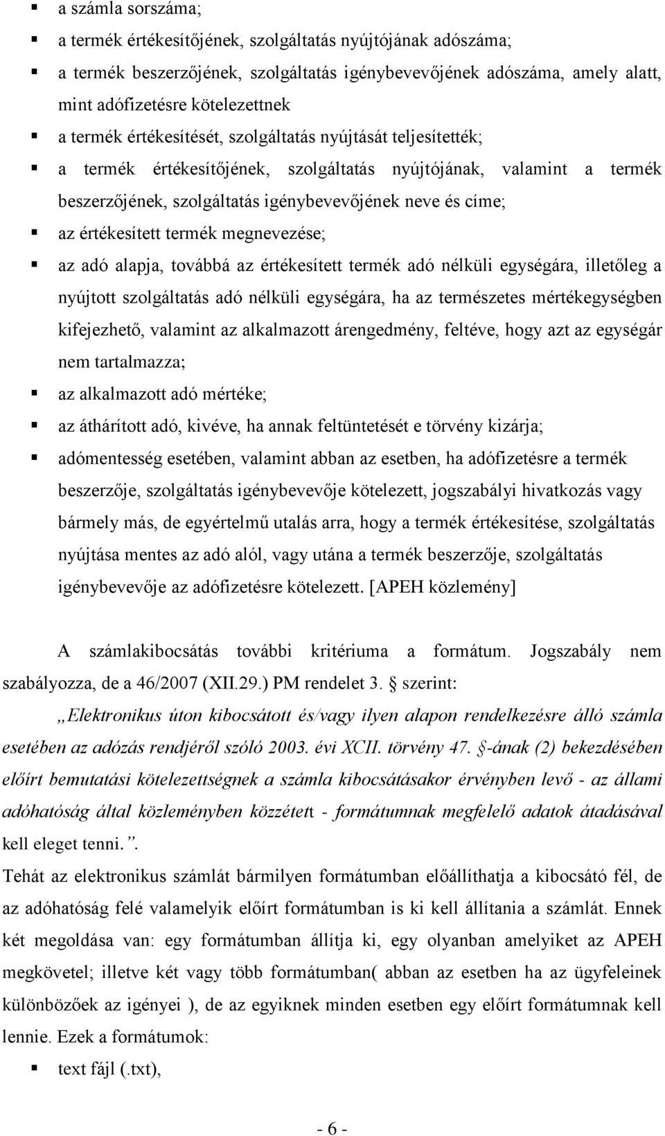 termék megnevezése; az adó alapja, továbbá az értékesített termék adó nélküli egységára, illetőleg a nyújtott szolgáltatás adó nélküli egységára, ha az természetes mértékegységben kifejezhető,