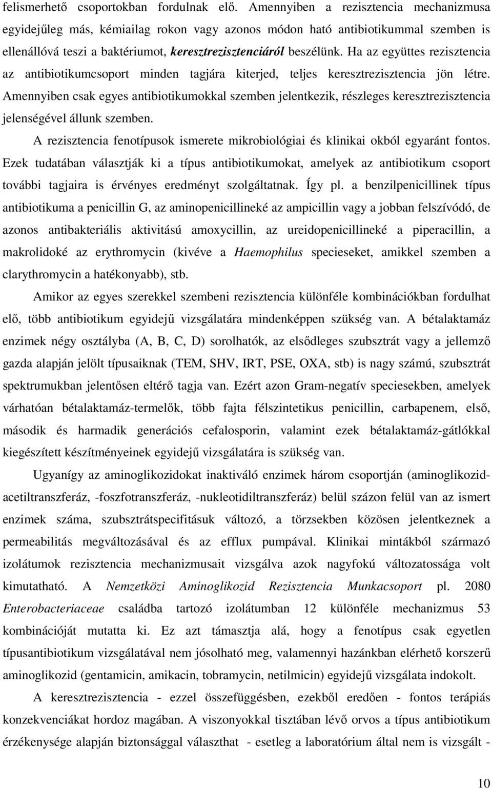 Ha az együttes rezisztencia az antibiotikumcsoport minden tagjára kiterjed, teljes keresztrezisztencia jön létre.