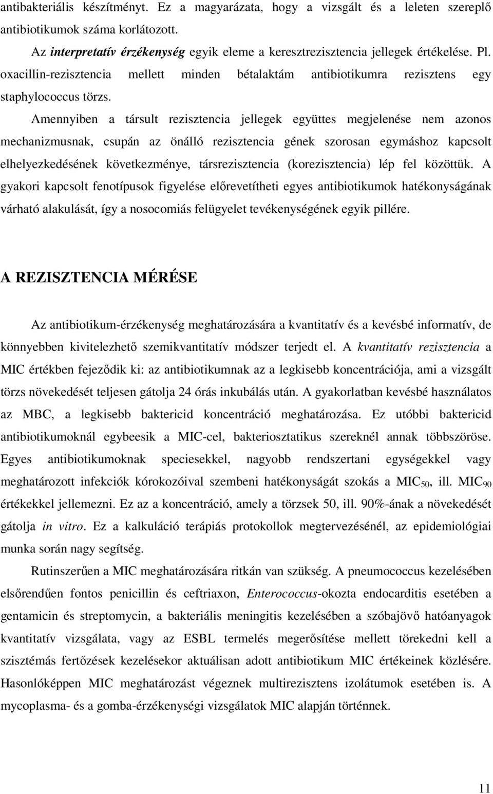 Amennyiben a társult rezisztencia jellegek együttes megjelenése nem azonos mechanizmusnak, csupán az önálló rezisztencia gének szorosan egymáshoz kapcsolt elhelyezkedésének következménye,