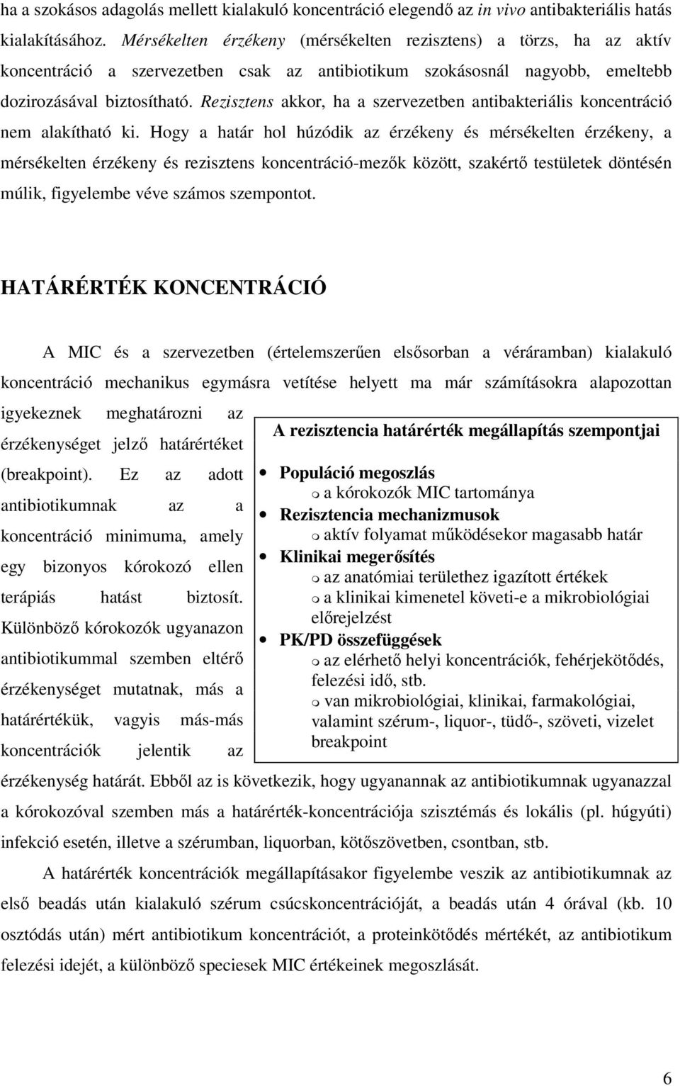 Rezisztens akkor, ha a szervezetben antibakteriális koncentráció nem alakítható ki.