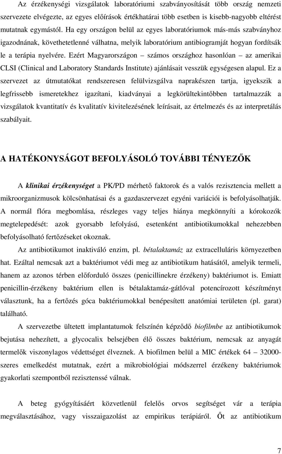 Ezért Magyarországon számos országhoz hasonlóan az amerikai CLSI (Clinical and Laboratory Standards Institute) ajánlásait vesszük egységesen alapul.