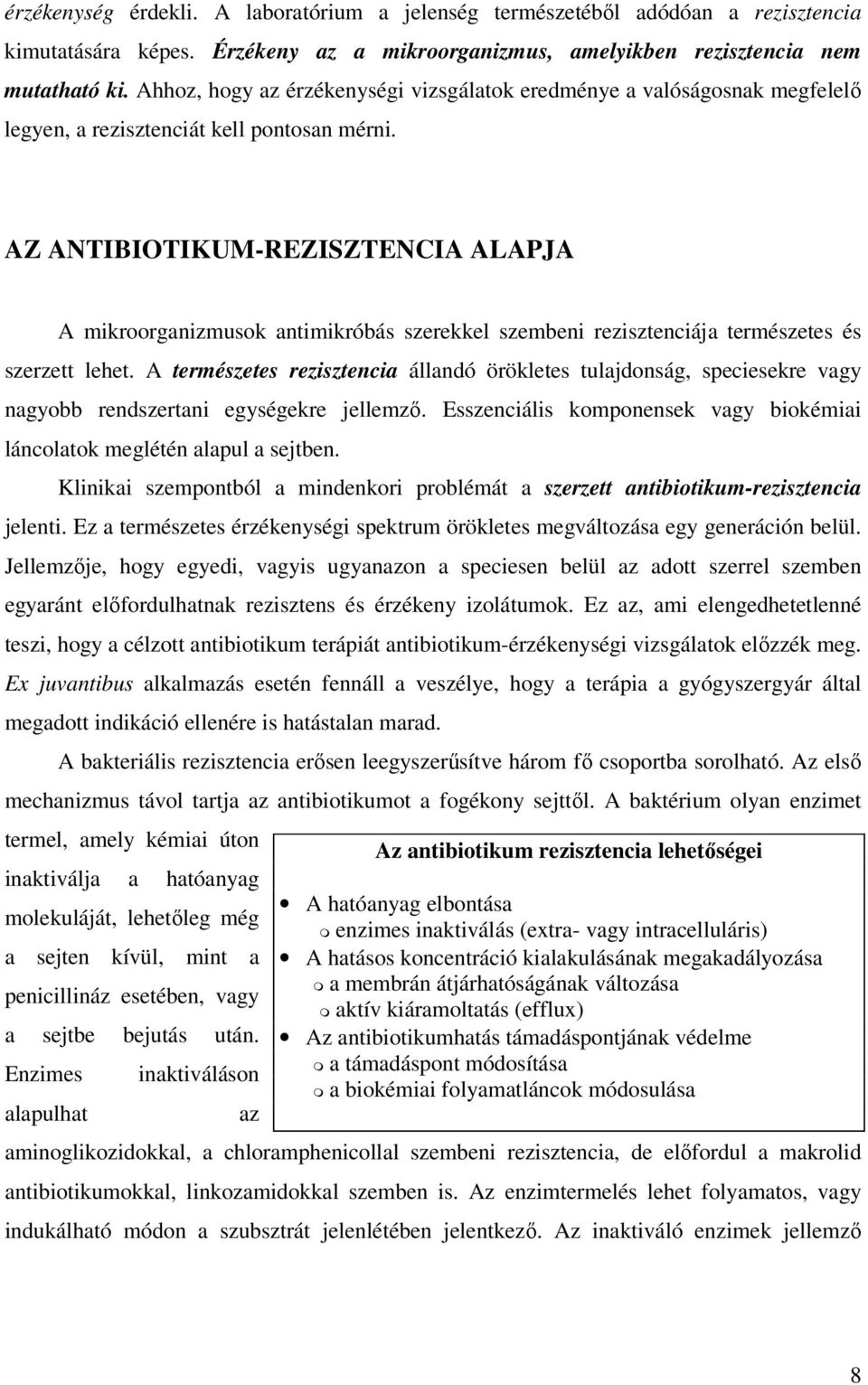 AZ ANTIBIOTIKUM-REZISZTENCIA ALAPJA A mikroorganizmusok antimikróbás szerekkel szembeni rezisztenciája természetes és szerzett lehet.