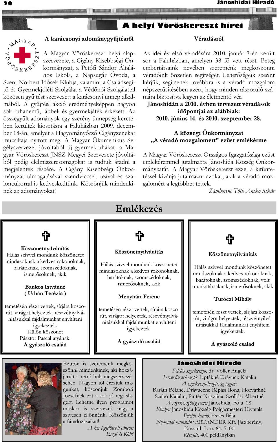 A gyűjtési akció eredményeképpen nagyon sok ruhanemű, lábbeli és gyermekjáték érkezett. Az összegyűlt adományok egy szerény ünnepség keretében kerültek kiosztásra a Faluházban 2009.