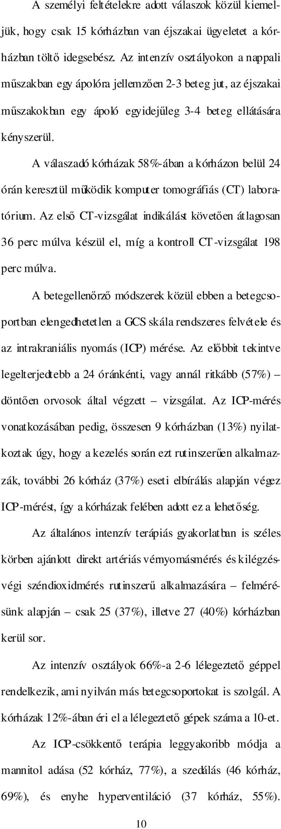 A válaszadó kórházak 58%-ában a kórházon belül 24 órán keresztül mőködik komputer tomográfiás (CT) laboratórium.