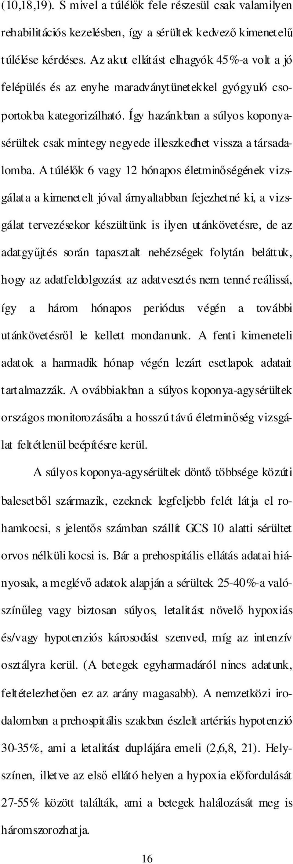 Így hazánkban a súlyos koponyasérültek csak mintegy negyede illeszkedhet vissza a társadalomba.