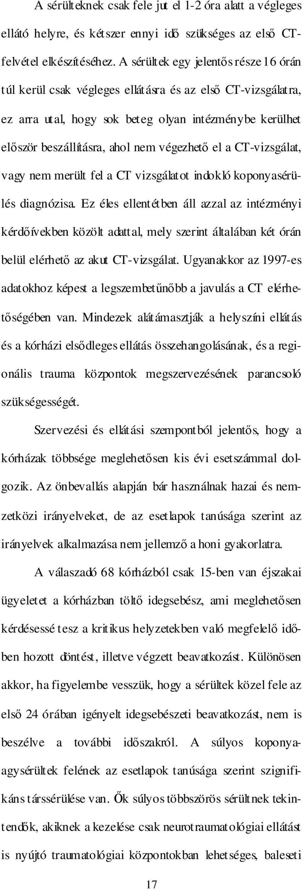 a CT-vizsgálat, vagy nem merült fel a CT vizsgálatot indokló koponyasérülés diagnózisa.