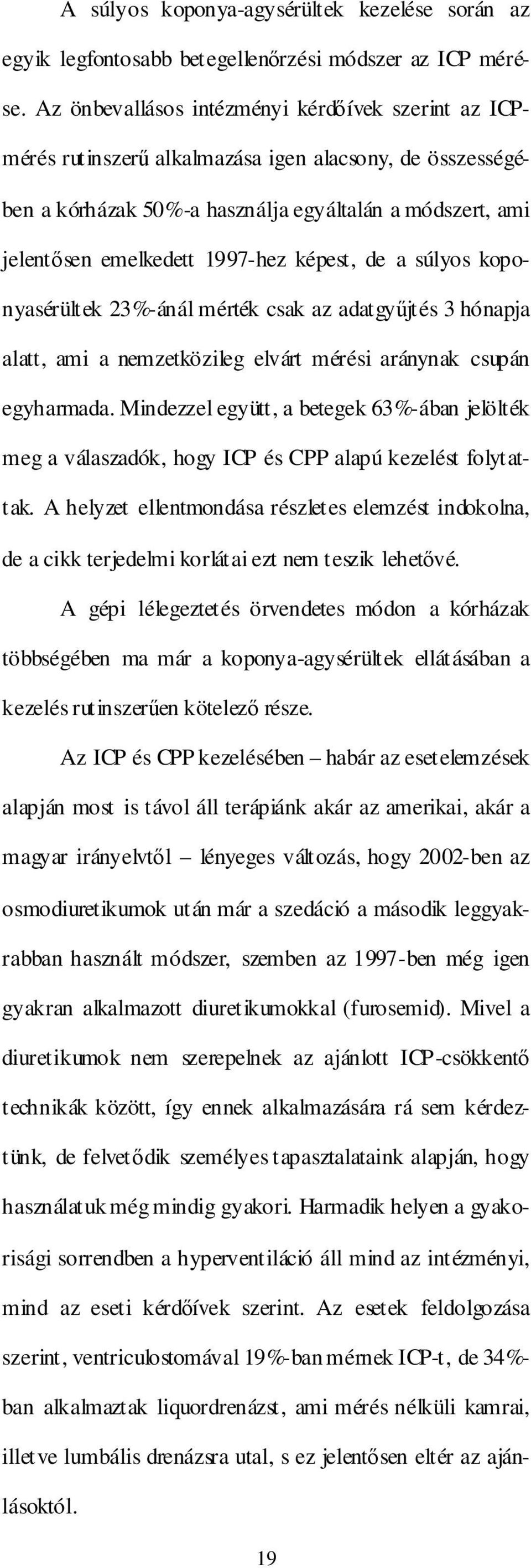 képest, de a súlyos koponyasérültek 23%-ánál mérték csak az adatgyőjtés 3 hónapja alatt, ami a nemzetközileg elvárt mérési aránynak csupán egyharmada.