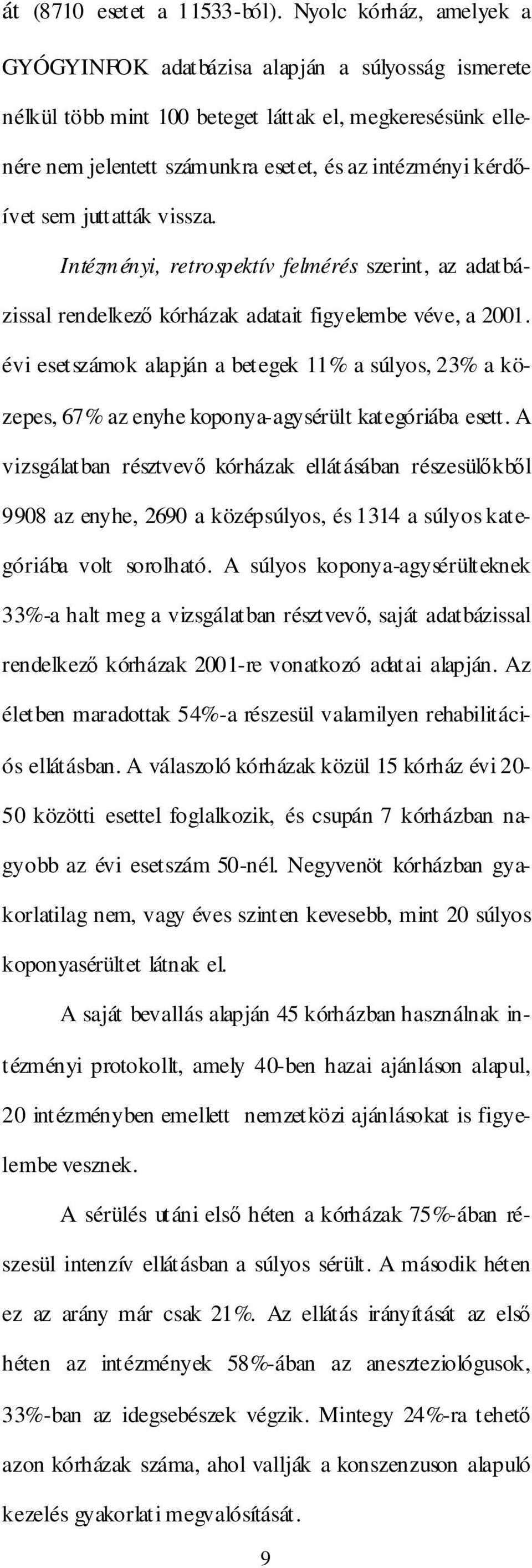 sem juttatták vissza. Intézményi, retrospektív felmérés szerint, az adatbázissal rendelkezı kórházak adatait figyelembe véve, a 2001.