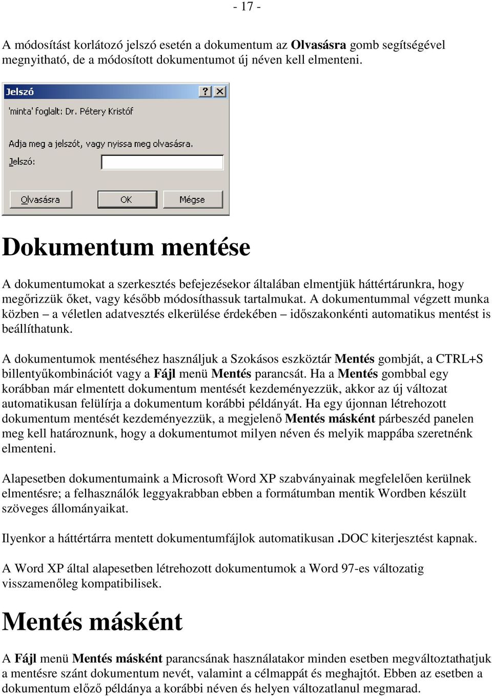 A dokumentummal végzett munka közben a véletlen adatvesztés elkerülése érdekében idıszakonkénti automatikus mentést is beállíthatunk.