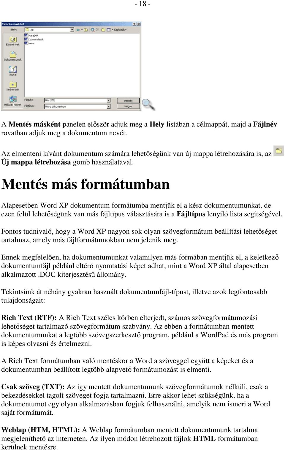 Mentés más formátumban Alapesetben Word XP dokumentum formátumba mentjük el a kész dokumentumunkat, de ezen felül lehetıségünk van más fájltípus választására is a Fájltípus lenyíló lista segítségével.