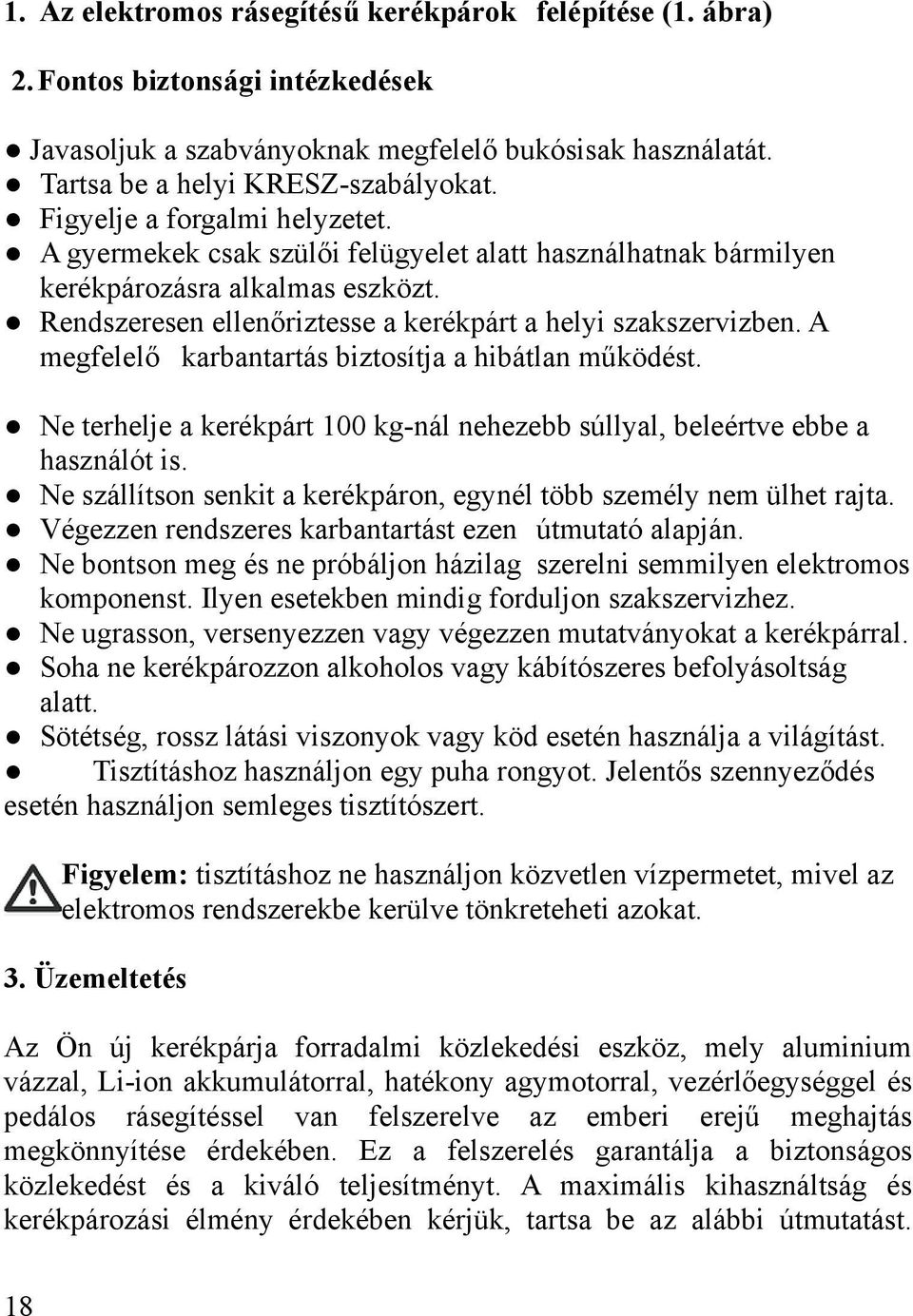 A megfelelő karbantartás biztosítja a hibátlan működést. Ne terhelje a kerékpárt 100 kg-nál nehezebb súllyal, beleértve ebbe a használót is.