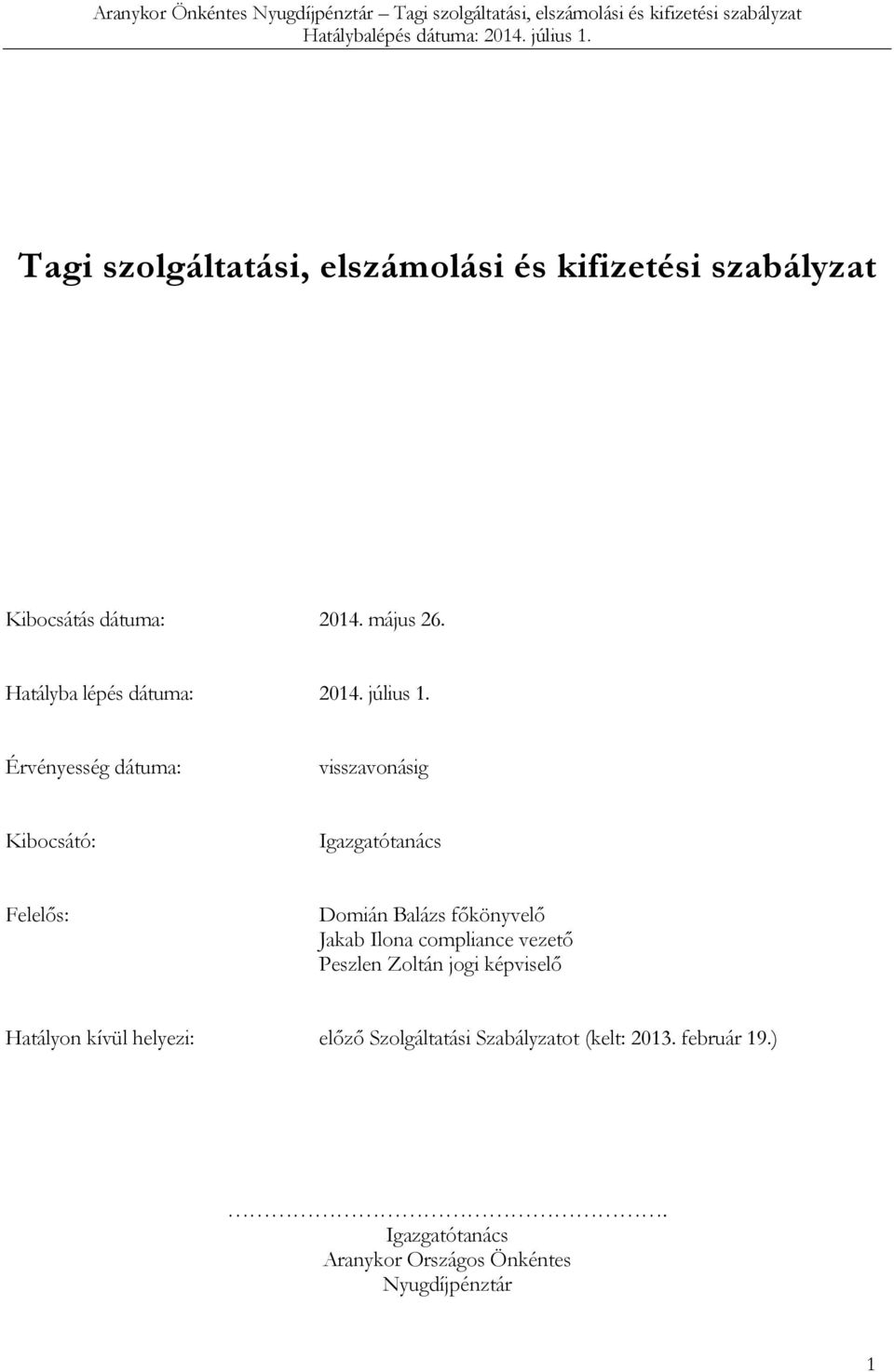 Érvényesség dátuma: visszavonásig Kibocsátó: Igazgatótanács Felelős: Domián Balázs főkönyvelő Jakab Ilona