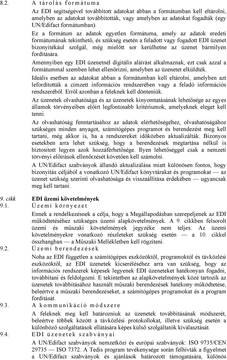 Ez a formátum az adatok egyetlen formátuma, amely az adatok eredeti formátumának tekinthető, és szükség esetén a feladott vagy fogadott EDI üzenet bizonyítékául szolgál, még mielőtt sor kerülhetne az