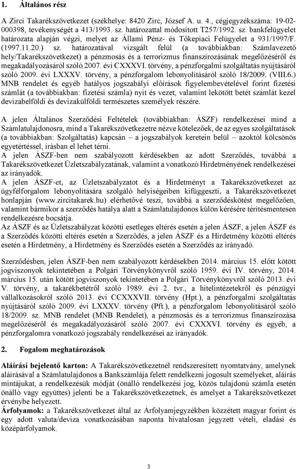 határozatával vizsgált felül (a továbbiakban: Számlavezető hely/takarékszövetkezet) a pénzmosás és a terrorizmus finanszírozásának megelőzéséről és megakadályozásáról szóló 2007. évi CXXXVI.