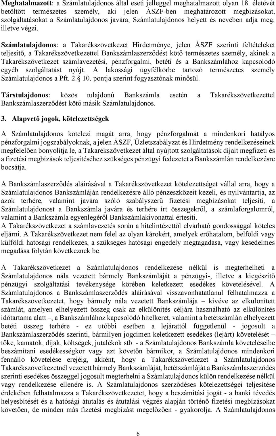 Számlatulajdonos: a Takarékszövetkezet Hirdetménye, jelen ÁSZF szerinti feltételeket teljesítő, a Takarékszövetkezettel Bankszámlaszerződést kötő természetes személy, akinek a Takarékszövetkezet