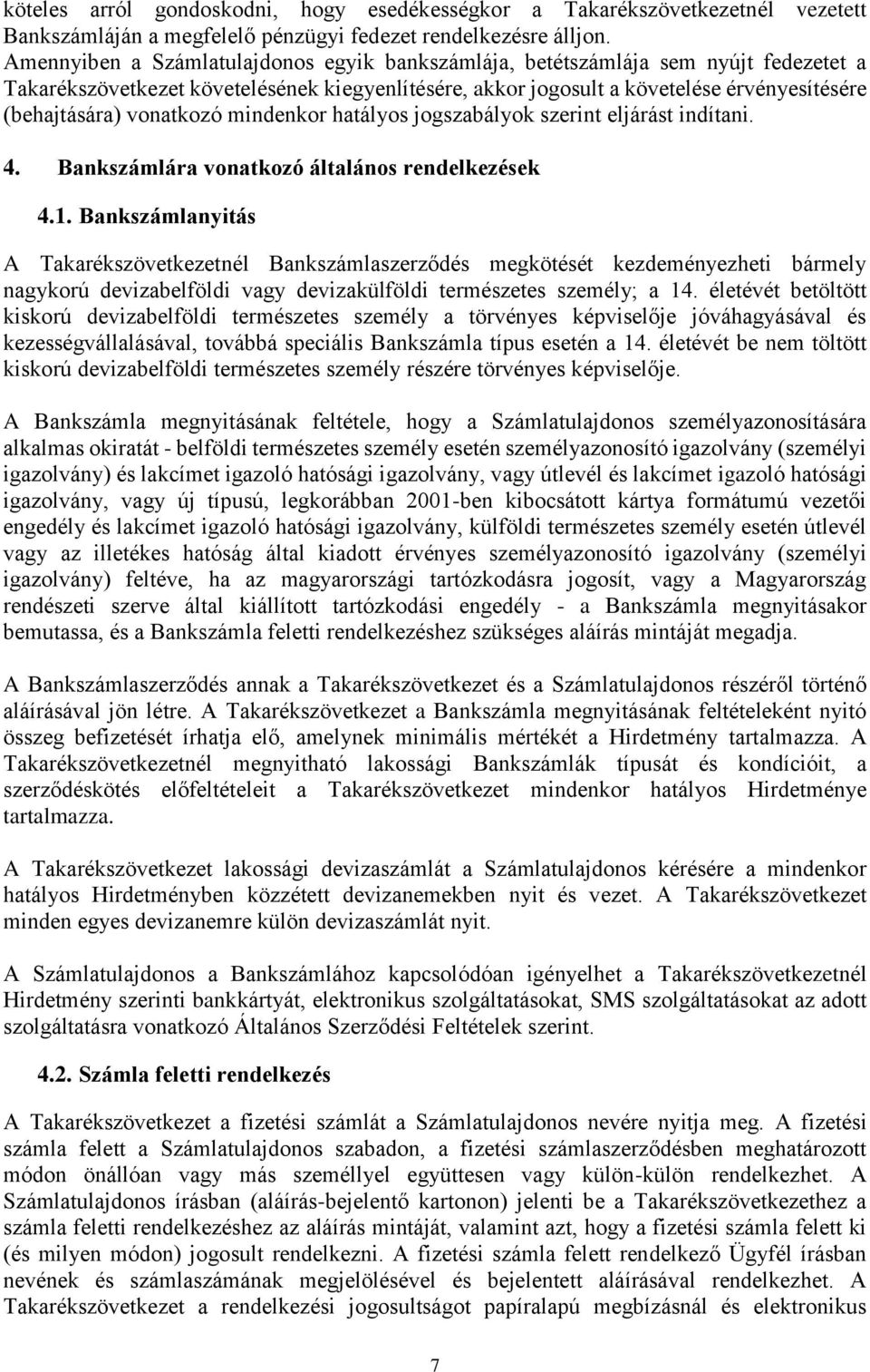 vonatkozó mindenkor hatályos jogszabályok szerint eljárást indítani. 4. Bankszámlára vonatkozó általános rendelkezések 4.1.