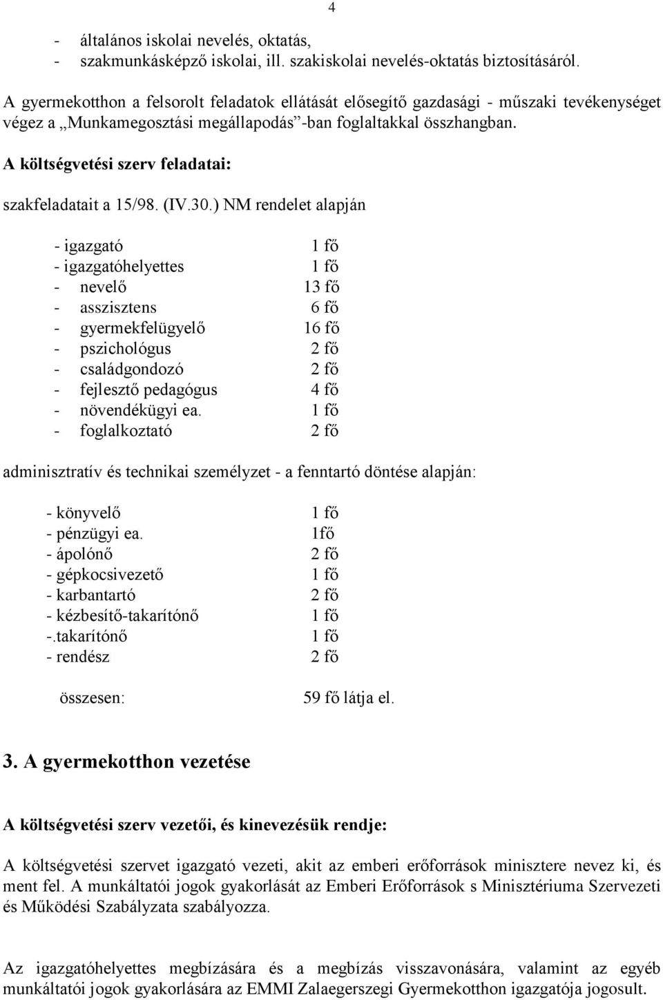 A költségvetési szerv feladatai: szakfeladatait a 15/98. (IV.30.