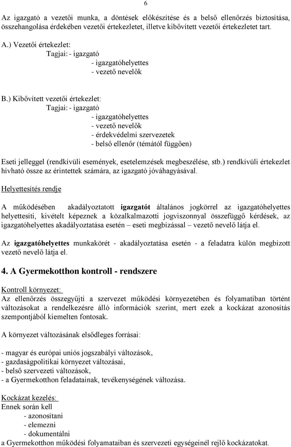 esetelemzések megbeszélése, stb.) rendkívüli értekezlet hívható össze az érintettek számára, az igazgató jóváhagyásával.