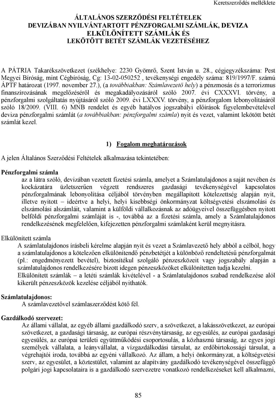 ), (a továbbiakban: Számlavezetı hely) a pénzmosás és a terrorizmus finanszírozásának megelızésérıl és megakadályozásáról szóló 2007. évi CXXXVI.