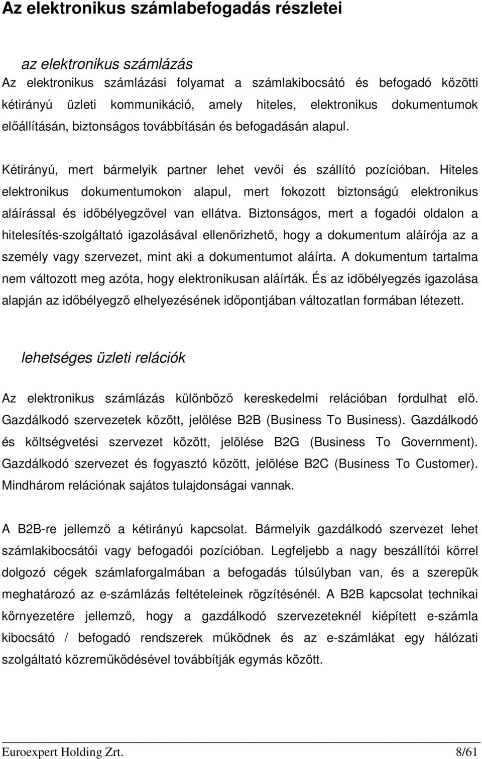 Hiteles elektronikus dokumentumokon alapul, mert fokozott biztonságú elektronikus aláírással és idıbélyegzıvel van ellátva.