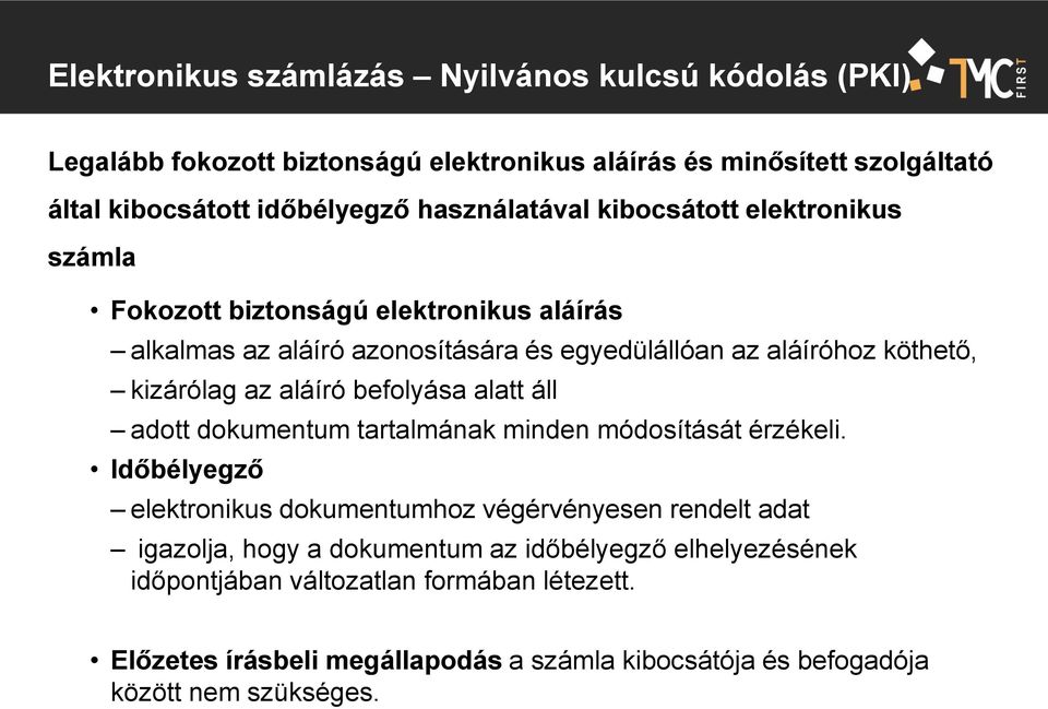 kizárólag az aláíró befolyása alatt áll adott dokumentum tartalmának minden módosítását érzékeli.