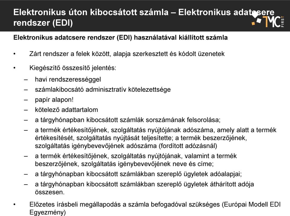 kötelező adattartalom a tárgyhónapban kibocsátott számlák sorszámának felsorolása; a termék értékesítőjének, szolgáltatás nyújtójának adószáma, amely alatt a termék értékesítését, szolgáltatás