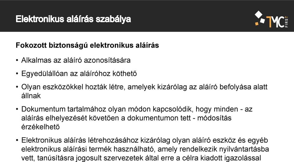 elhelyezését követően a dokumentumon tett - módosítás érzékelhető Elektronikus aláírás létrehozásához kizárólag olyan aláíró eszköz és